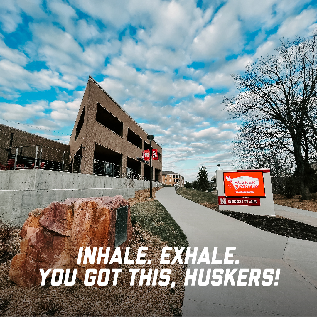 Wishing you the best of luck on finals this week, Huskers! Take a deep breath and know that you can do it!