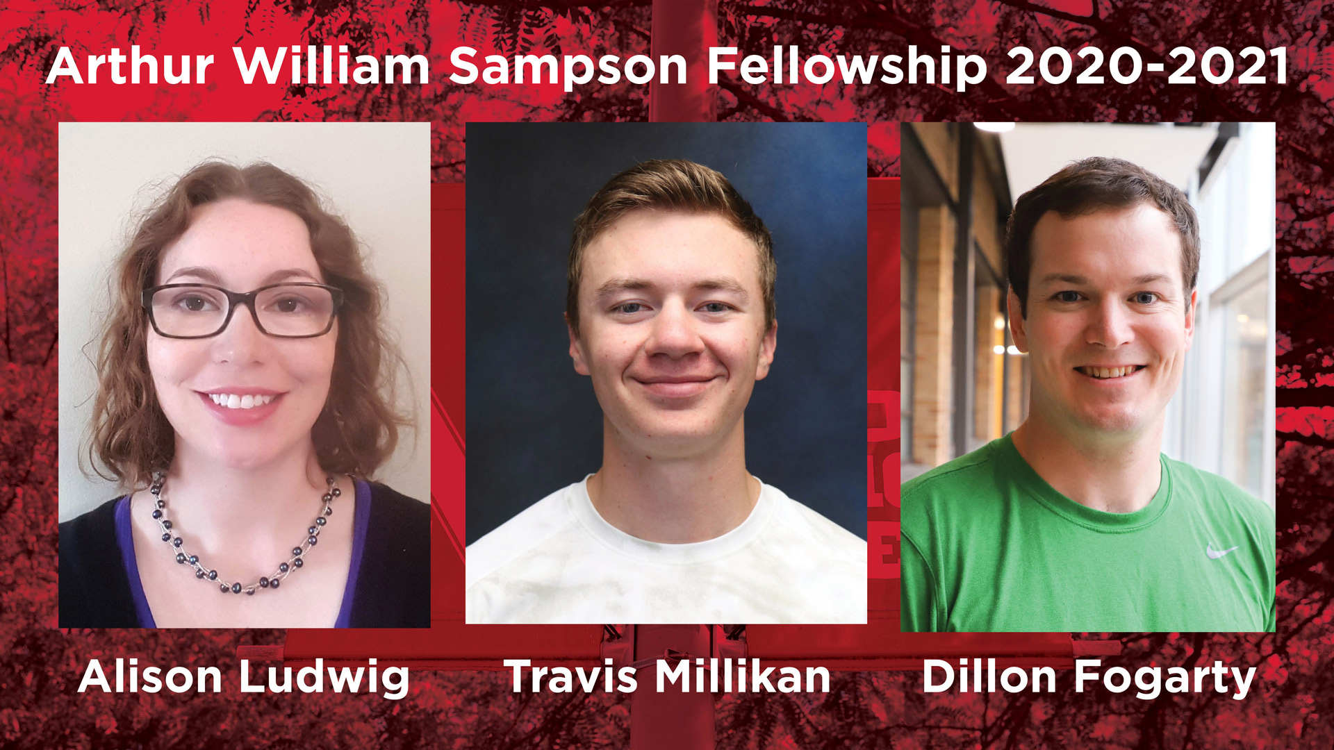 Graduate students Alison Ludwig, Travis Millikan and Dillon Fogarty were awarded the Arthur William Sampson Fellowship for 2020-2021.